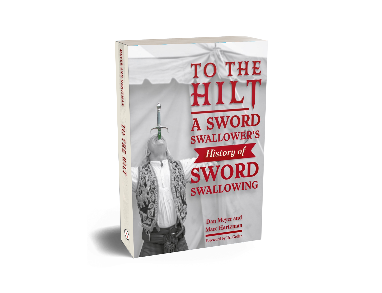 To The Hilt: A Sword Swallower's History of Sword Swallowing by Dan Meyer and Marc Hartzman